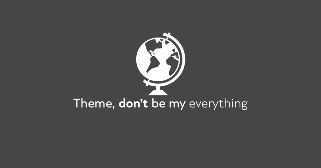 Theme, don't be my everything